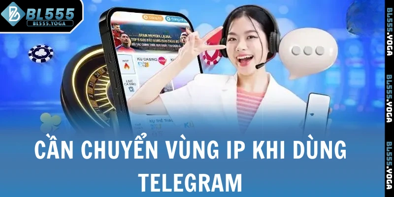 Cần chuyển vùng IP khi dùng Telegram