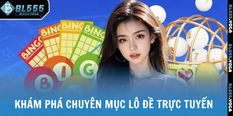 Khám phá chuyên mục lô đề trực tuyến