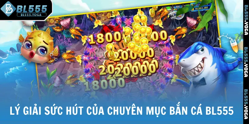Lý giải sức hút của chuyên mục bắn cá BL555