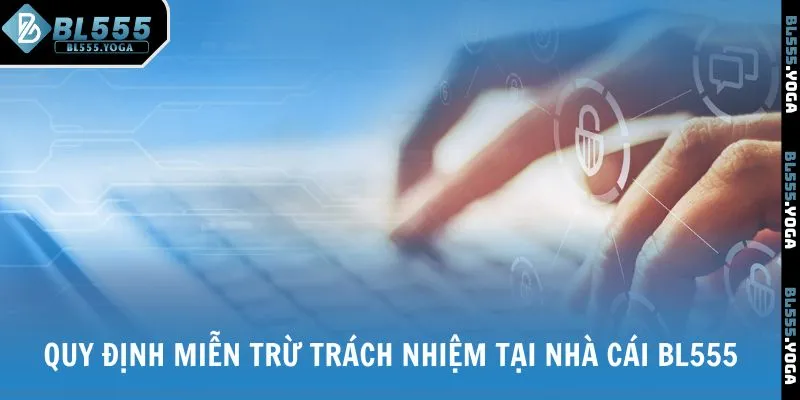 Quy định miễn trừ trách nhiệm tại nhà cái BL555