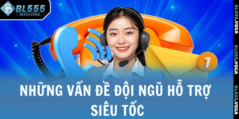 Những vấn đề đội ngũ hỗ trợ siêu tốc