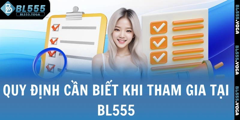 Quy định cần biết khi tham gia tại BL555