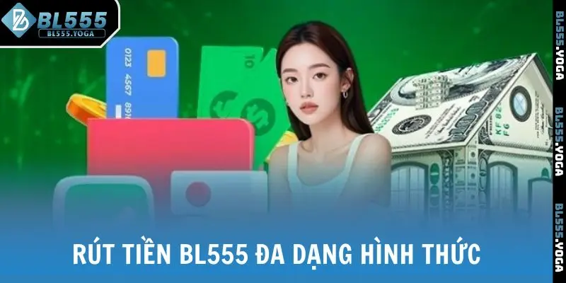 Rút tiền BL555 đa dạng hình thức