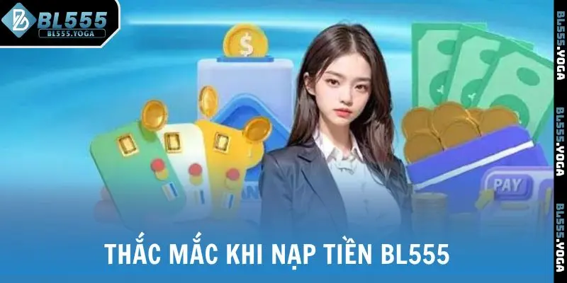 Thắc mắc khi nạp tiền BL555