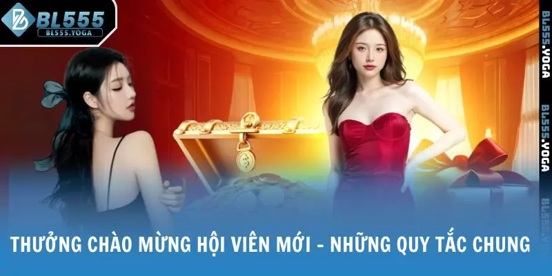 Thưởng Chào Mừng Hội Viên Mới - Những quy tắc chung