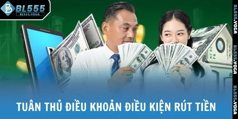 Tuân thủ điều khoản điều kiện rút tiền